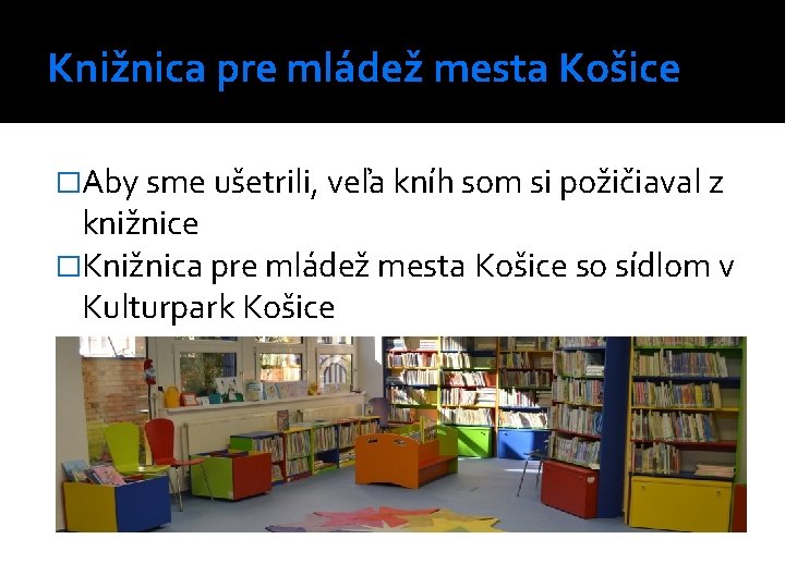 Knižnica pre mládež mesta Košice �Aby sme ušetrili, veľa kníh som si požičiaval z