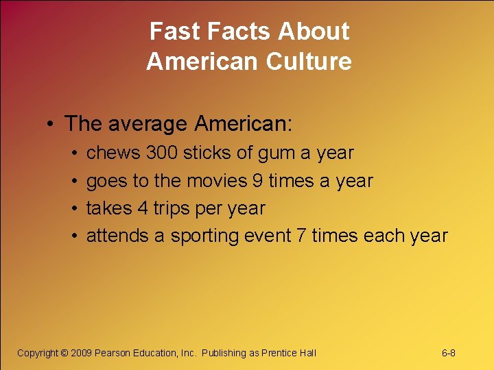 Fast Facts About American Culture • The average American: • • chews 300 sticks