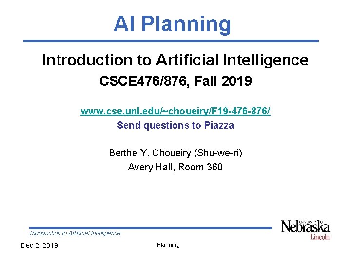 AI Planning Introduction to Artificial Intelligence CSCE 476/876, Fall 2019 www. cse. unl. edu/~choueiry/F