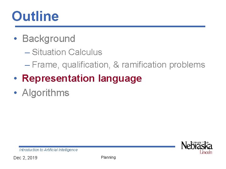 Outline • Background – Situation Calculus – Frame, qualification, & ramification problems • Representation