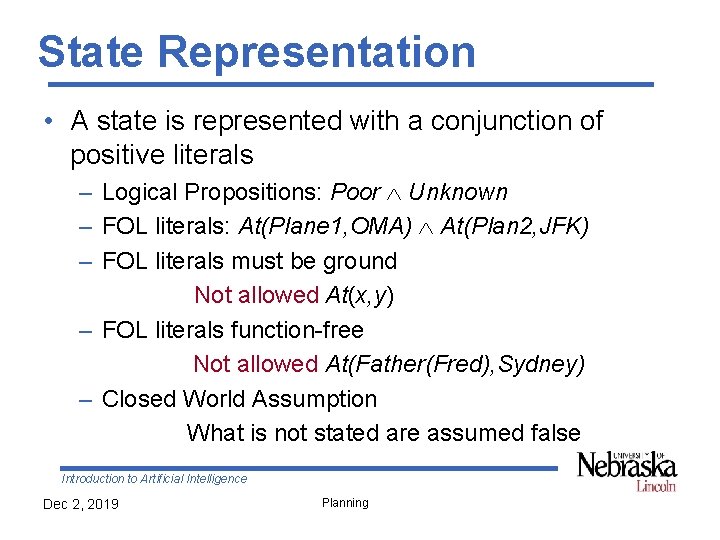 State Representation • A state is represented with a conjunction of positive literals –