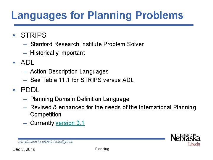 Languages for Planning Problems • STRIPS – Stanford Research Institute Problem Solver – Historically