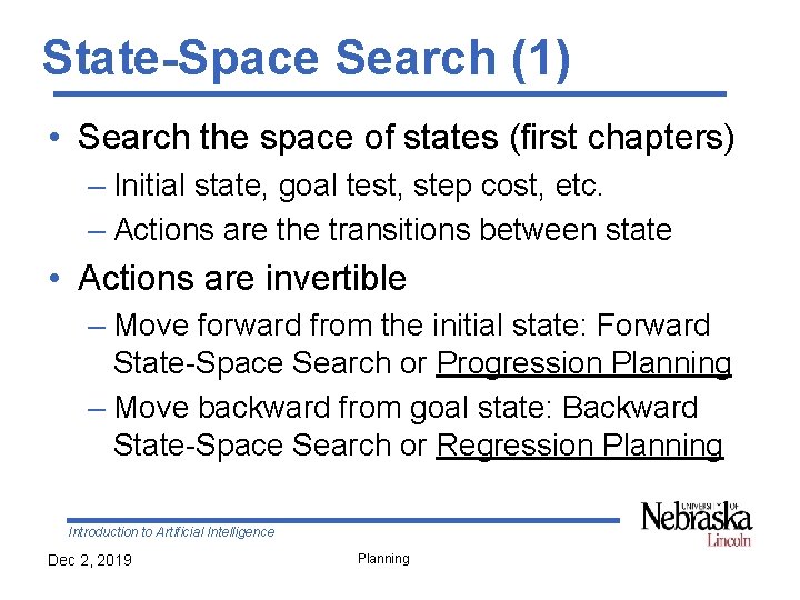 State-Space Search (1) • Search the space of states (first chapters) – Initial state,