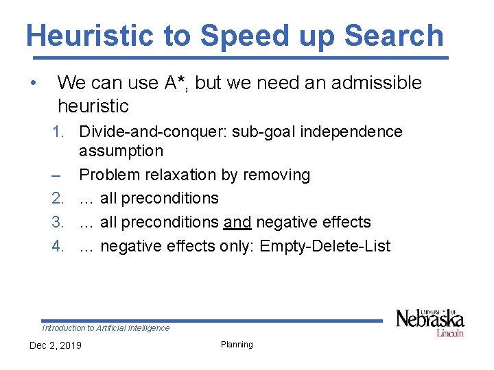 Heuristic to Speed up Search • We can use A*, but we need an