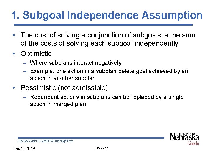 1. Subgoal Independence Assumption • The cost of solving a conjunction of subgoals is