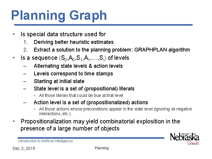 Planning Graph • Is special data structure used for 1. 2. Deriving better heuristic