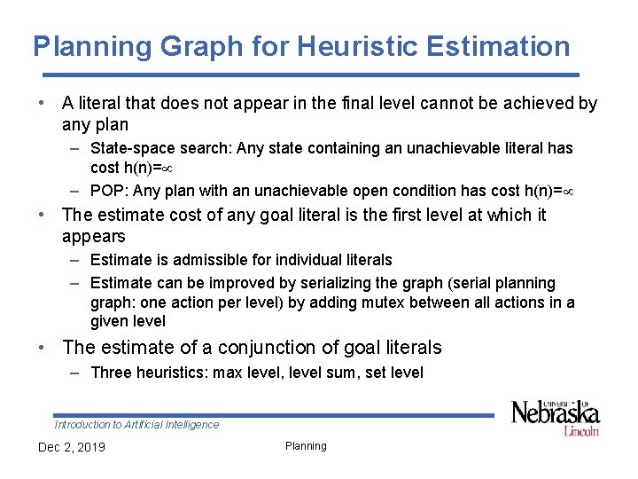 Planning Graph for Heuristic Estimation • A literal that does not appear in the