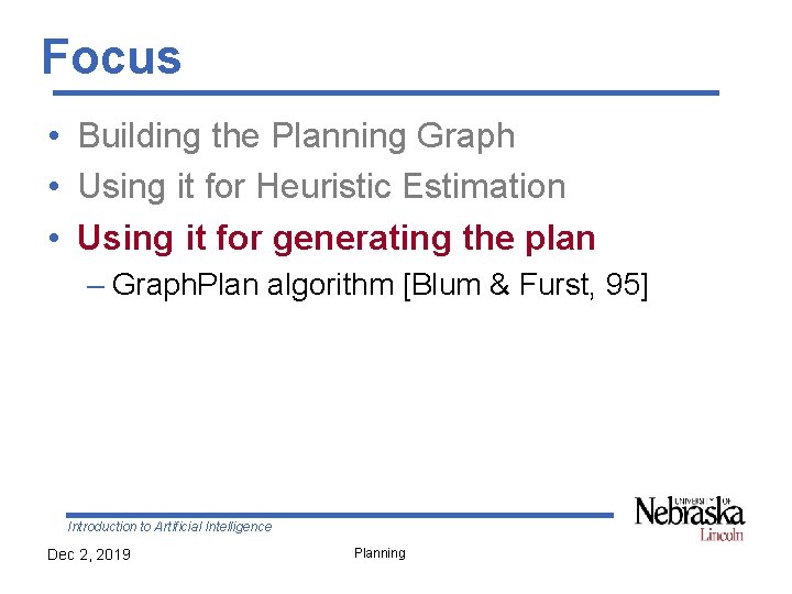 Focus • Building the Planning Graph • Using it for Heuristic Estimation • Using