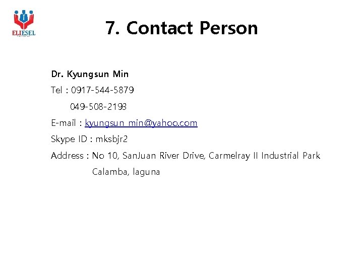 7. Contact Person Dr. Kyungsun Min Tel : 0917 -544 -5879 049 -508 -2193