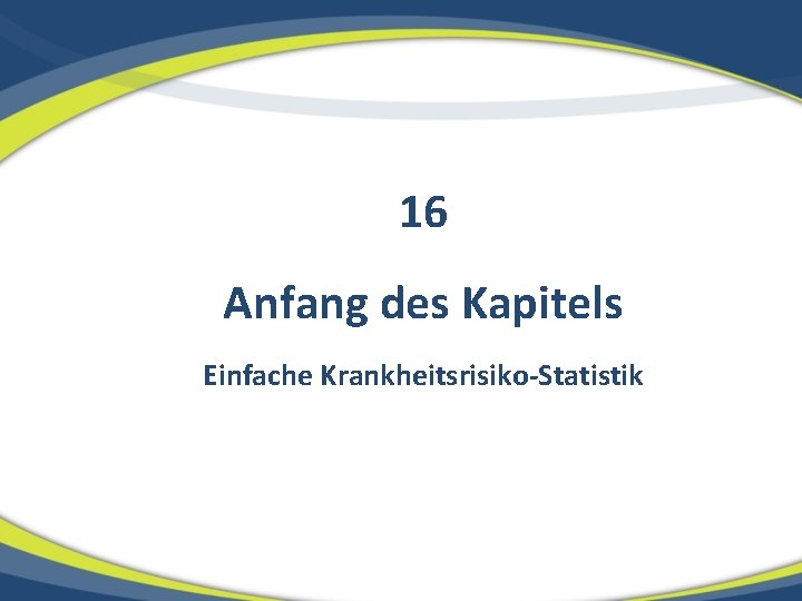 16 Anfang des Kapitels Einfache Krankheitsrisiko-Statistik 