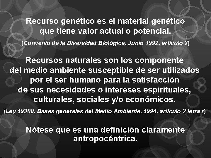 Recurso genético es el material genético que tiene valor actual o potencial. (Convenio de