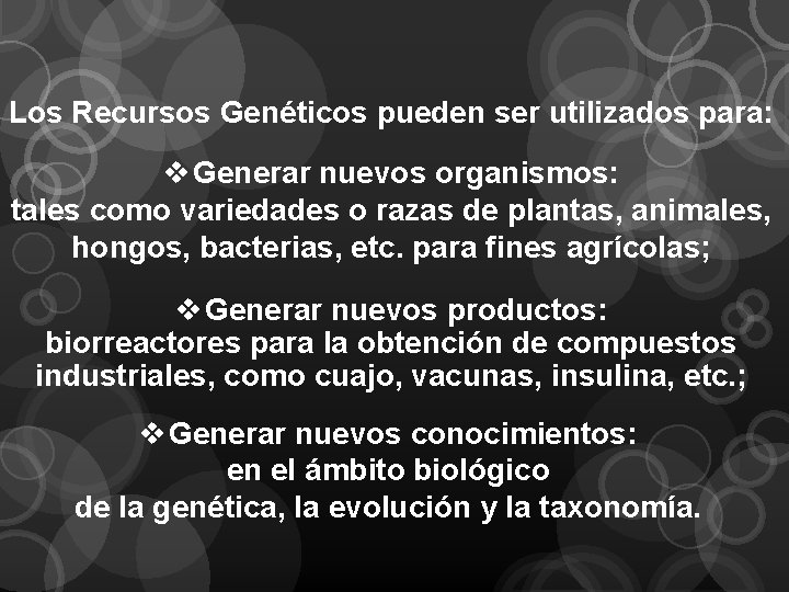 Los Recursos Genéticos pueden ser utilizados para: v Generar nuevos organismos: tales como variedades