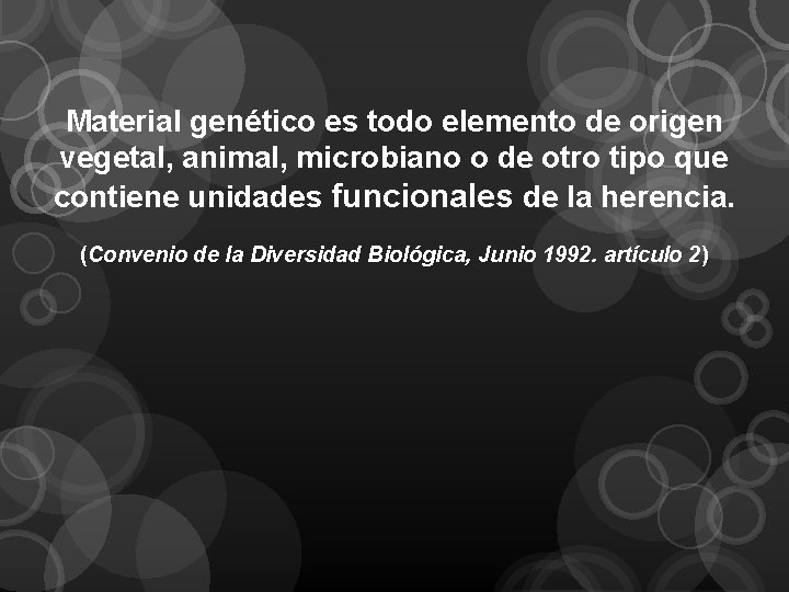 Material genético es todo elemento de origen vegetal, animal, microbiano o de otro tipo