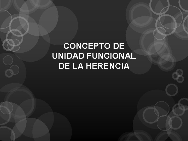 CONCEPTO DE UNIDAD FUNCIONAL DE LA HERENCIA 