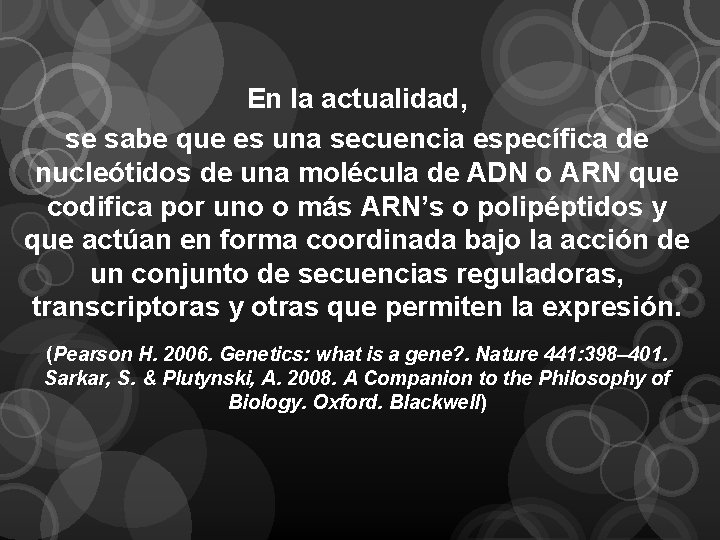 En la actualidad, se sabe que es una secuencia específica de nucleótidos de una