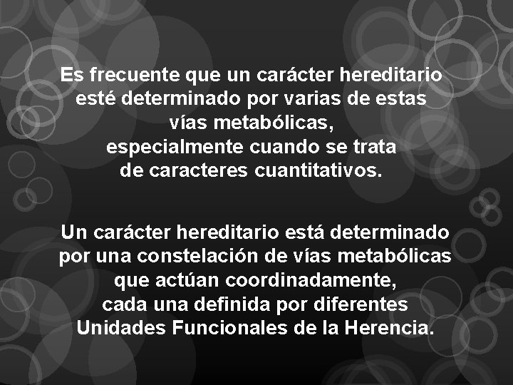 Es frecuente que un carácter hereditario esté determinado por varias de estas vías metabólicas,