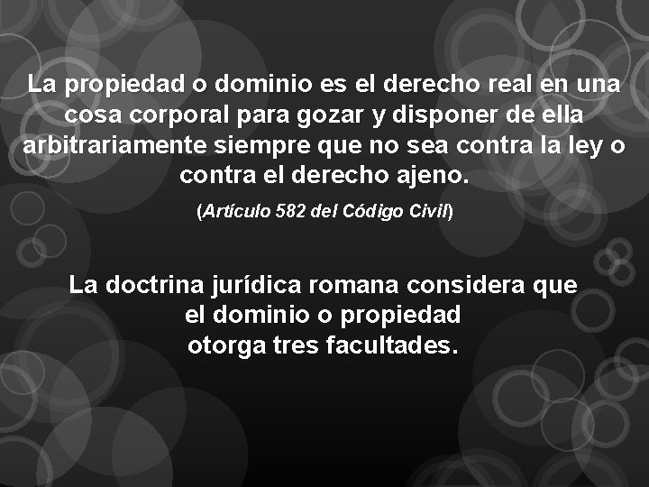 La propiedad o dominio es el derecho real en una cosa corporal para gozar