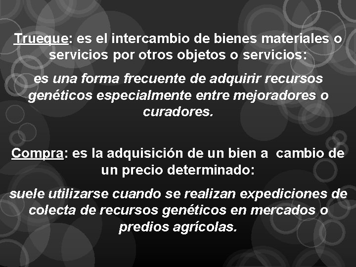 Trueque: es el intercambio de bienes materiales o servicios por otros objetos o servicios: