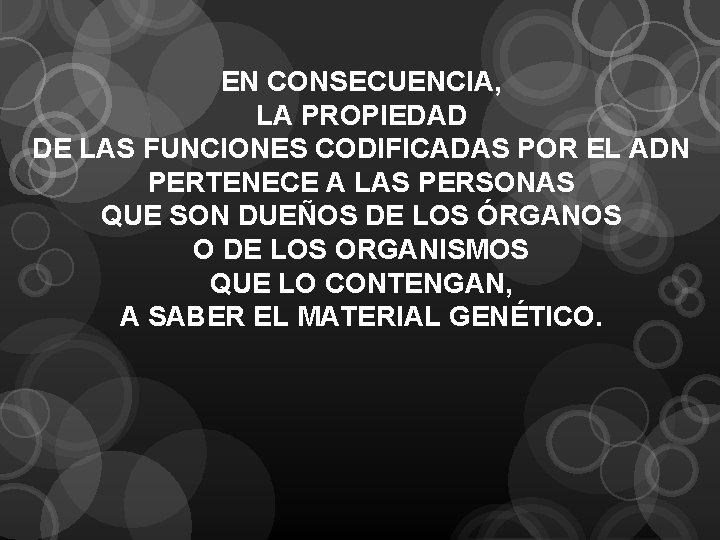 EN CONSECUENCIA, LA PROPIEDAD DE LAS FUNCIONES CODIFICADAS POR EL ADN PERTENECE A LAS