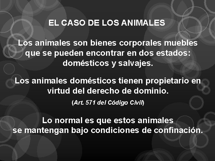 EL CASO DE LOS ANIMALES Los animales son bienes corporales muebles que se pueden