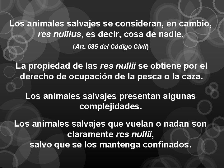 Los animales salvajes se consideran, en cambio, res nullius, es decir, cosa de nadie.