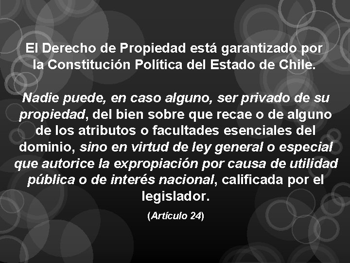 El Derecho de Propiedad está garantizado por la Constitución Política del Estado de Chile.