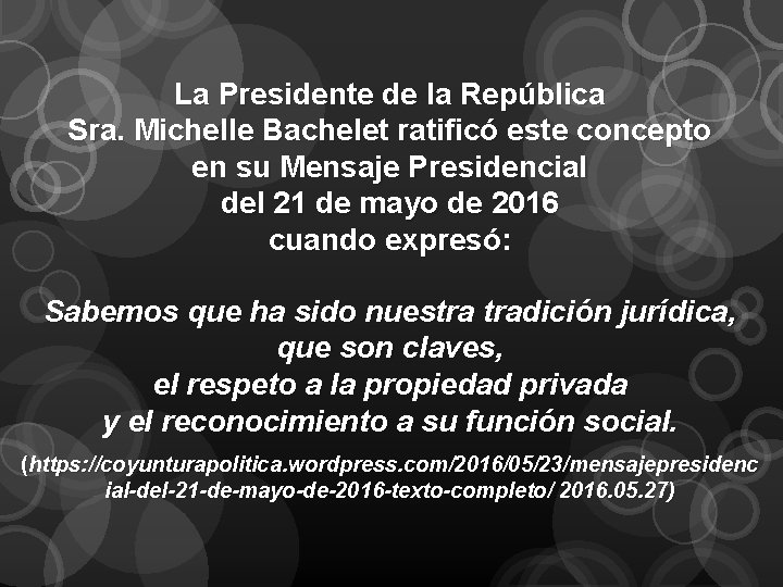 La Presidente de la República Sra. Michelle Bachelet ratificó este concepto en su Mensaje