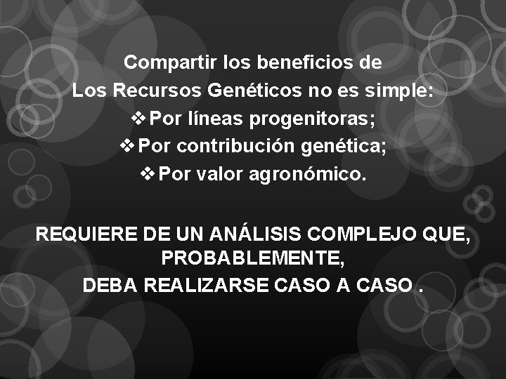 Compartir los beneficios de Los Recursos Genéticos no es simple: v Por líneas progenitoras;