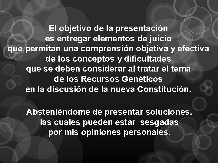 El objetivo de la presentación es entregar elementos de juicio que permitan una comprensión