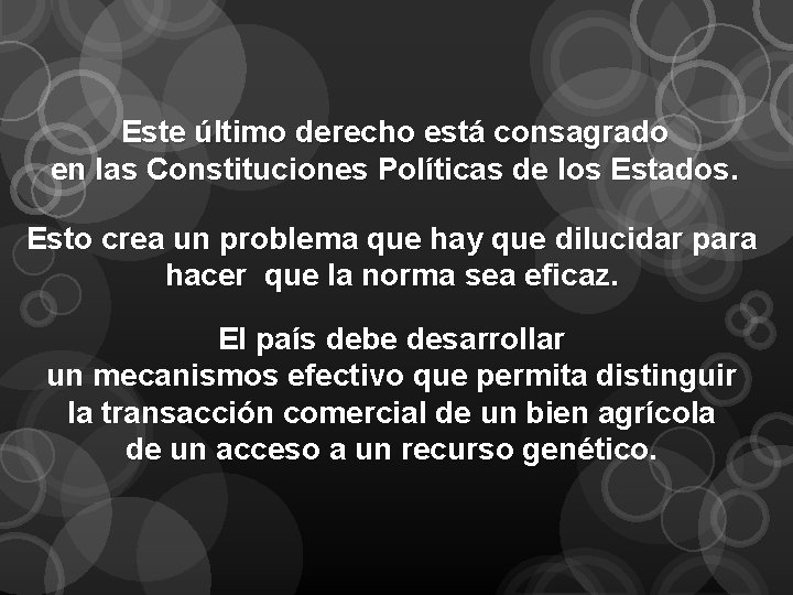 Este último derecho está consagrado en las Constituciones Políticas de los Estados. Esto crea