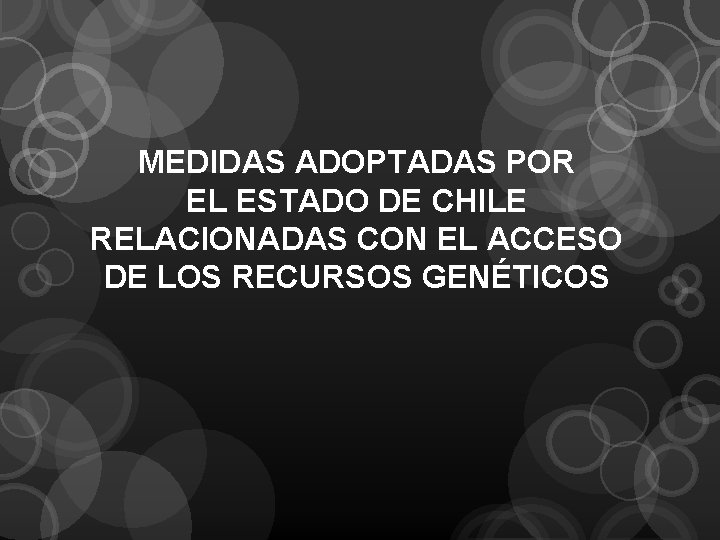 MEDIDAS ADOPTADAS POR EL ESTADO DE CHILE RELACIONADAS CON EL ACCESO DE LOS RECURSOS