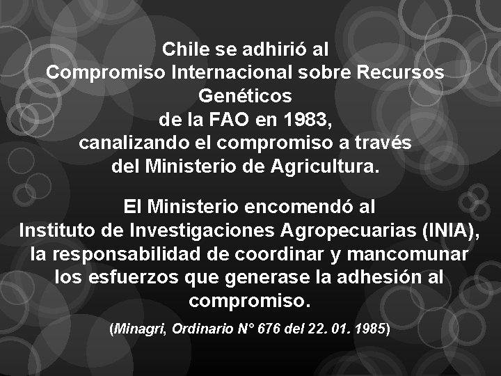 Chile se adhirió al Compromiso Internacional sobre Recursos Genéticos de la FAO en 1983,