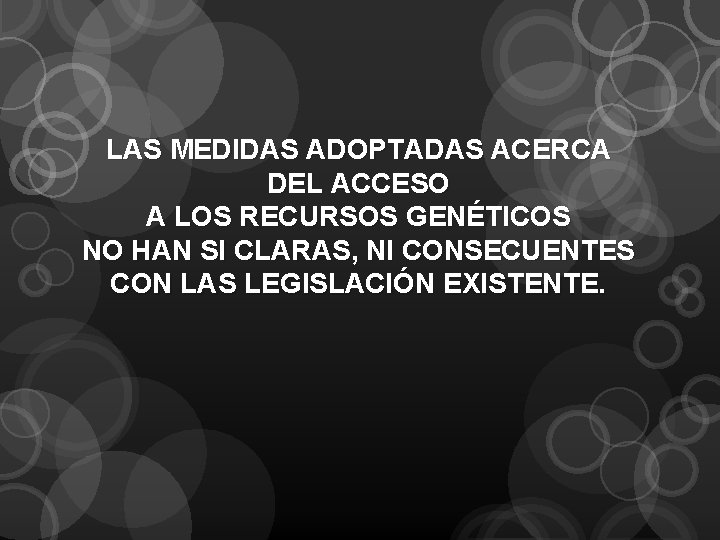 LAS MEDIDAS ADOPTADAS ACERCA DEL ACCESO A LOS RECURSOS GENÉTICOS NO HAN SI CLARAS,