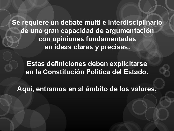 Se requiere un debate multi e interdisciplinario de una gran capacidad de argumentación con