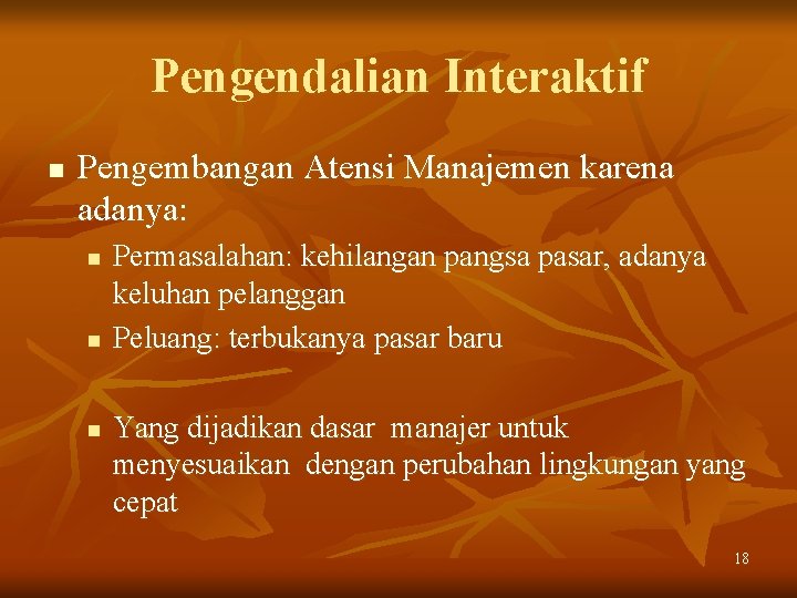 Pengendalian Interaktif n Pengembangan Atensi Manajemen karena adanya: n n n Permasalahan: kehilangan pangsa