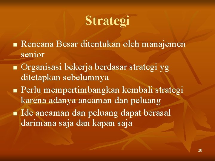 Strategi n n Rencana Besar ditentukan oleh manajemen senior Organisasi bekerja berdasar strategi yg Strategi n n Rencana Besar ditentukan oleh manajemen senior Organisasi bekerja berdasar strategi yg