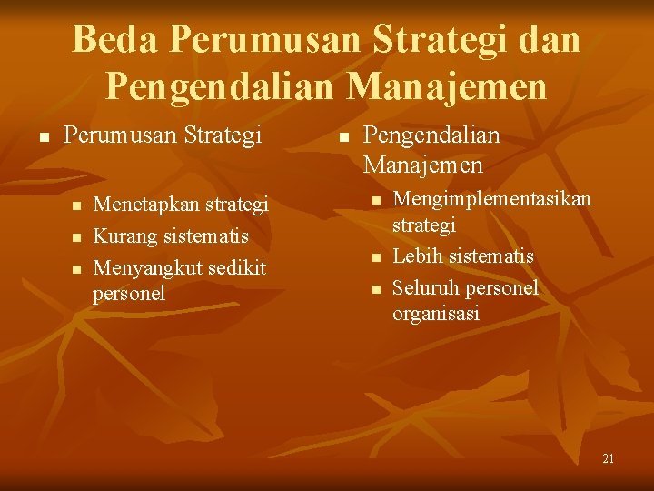 Beda Perumusan Strategi dan Pengendalian Manajemen n Perumusan Strategi n n n Menetapkan strategi