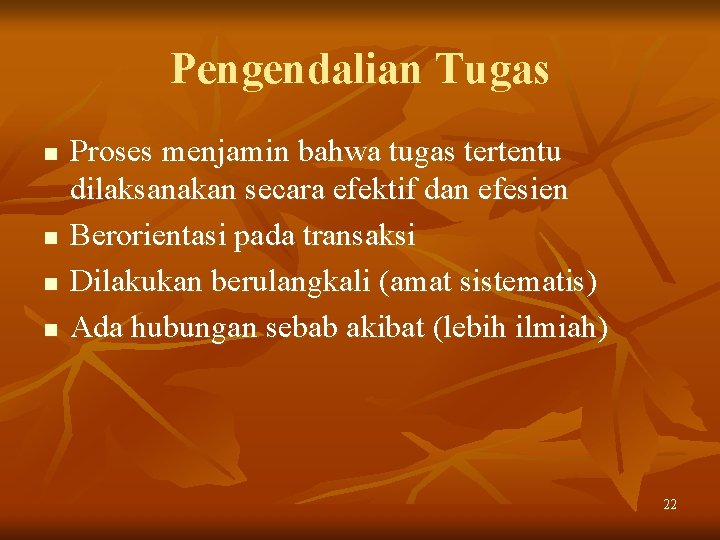 Pengendalian Tugas n n Proses menjamin bahwa tugas tertentu dilaksanakan secara efektif dan efesien Pengendalian Tugas n n Proses menjamin bahwa tugas tertentu dilaksanakan secara efektif dan efesien
