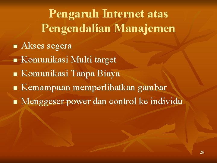 Pengaruh Internet atas Pengendalian Manajemen n n Akses segera Komunikasi Multi target Komunikasi Tanpa