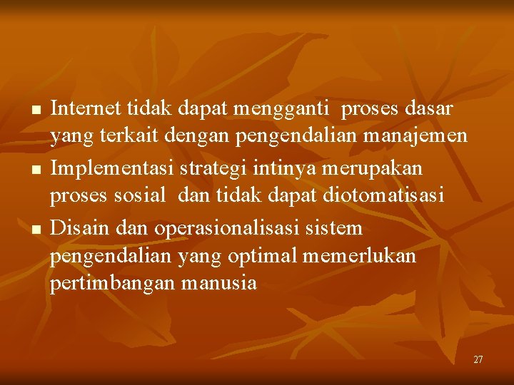 n n n Internet tidak dapat mengganti proses dasar yang terkait dengan pengendalian manajemen n n n Internet tidak dapat mengganti proses dasar yang terkait dengan pengendalian manajemen