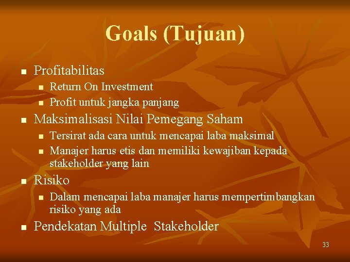 Goals (Tujuan) n Profitabilitas n n n Maksimalisasi Nilai Pemegang Saham n n n