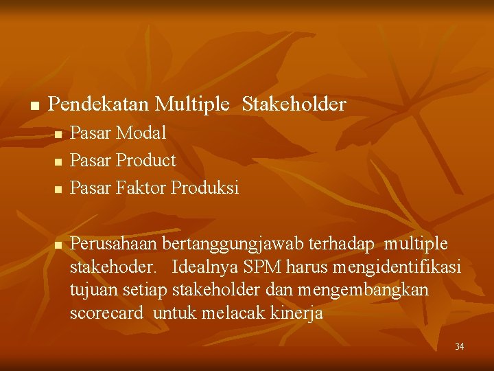 n Pendekatan Multiple Stakeholder n n Pasar Modal Pasar Product Pasar Faktor Produksi Perusahaan