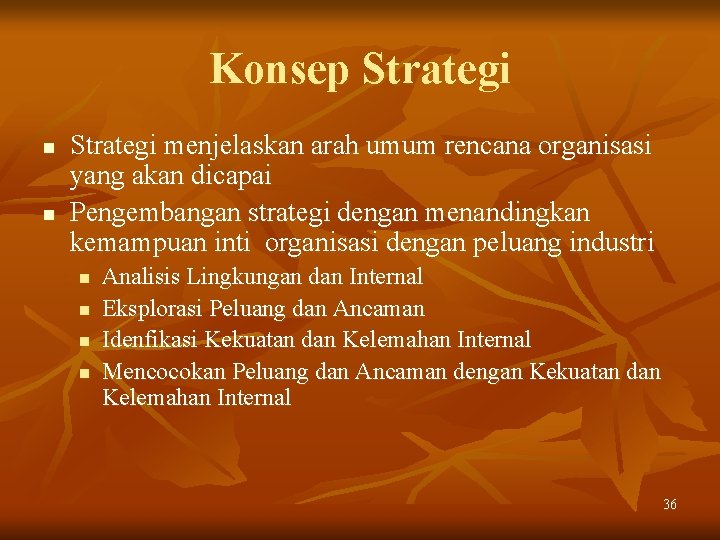 Konsep Strategi n n Strategi menjelaskan arah umum rencana organisasi yang akan dicapai Pengembangan