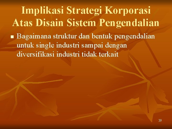 Implikasi Strategi Korporasi Atas Disain Sistem Pengendalian n Bagaimana struktur dan bentuk pengendalian untuk Implikasi Strategi Korporasi Atas Disain Sistem Pengendalian n Bagaimana struktur dan bentuk pengendalian untuk