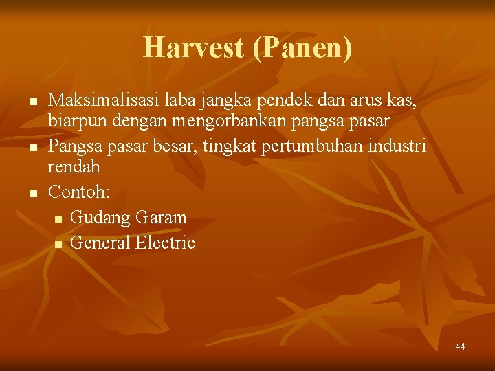 Harvest (Panen) n n n Maksimalisasi laba jangka pendek dan arus kas, biarpun dengan