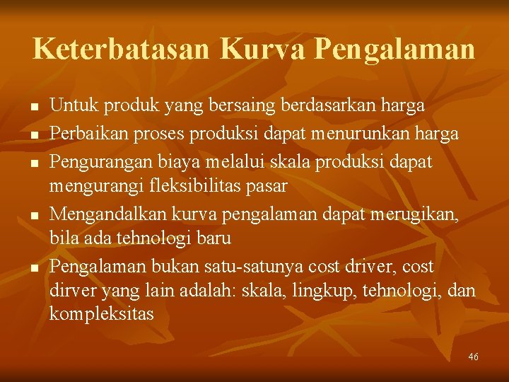 Keterbatasan Kurva Pengalaman n n Untuk produk yang bersaing berdasarkan harga Perbaikan proses produksi