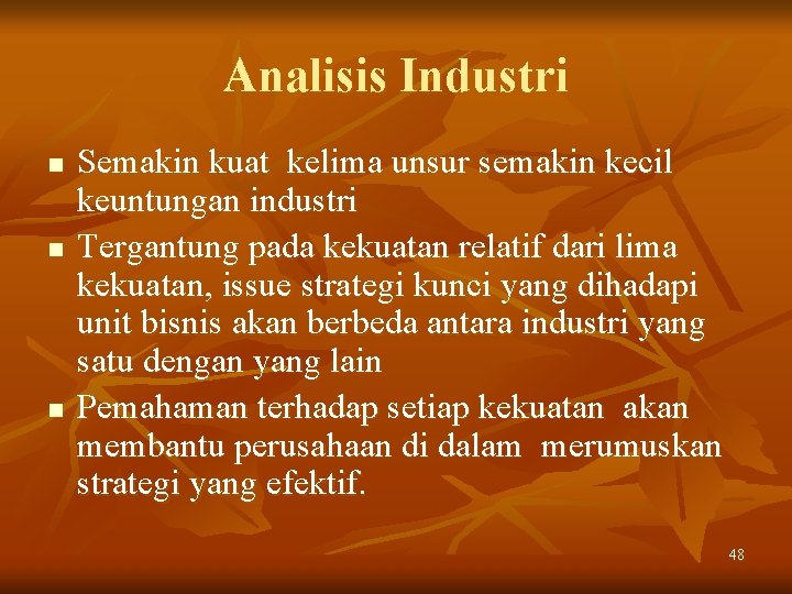 Analisis Industri n n n Semakin kuat kelima unsur semakin kecil keuntungan industri Tergantung