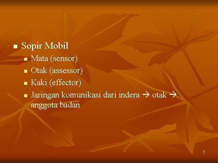 n Sopir Mobil n n Mata (sensor) Otak (assessor) Kaki (effector) Jaringan komunikasi dari