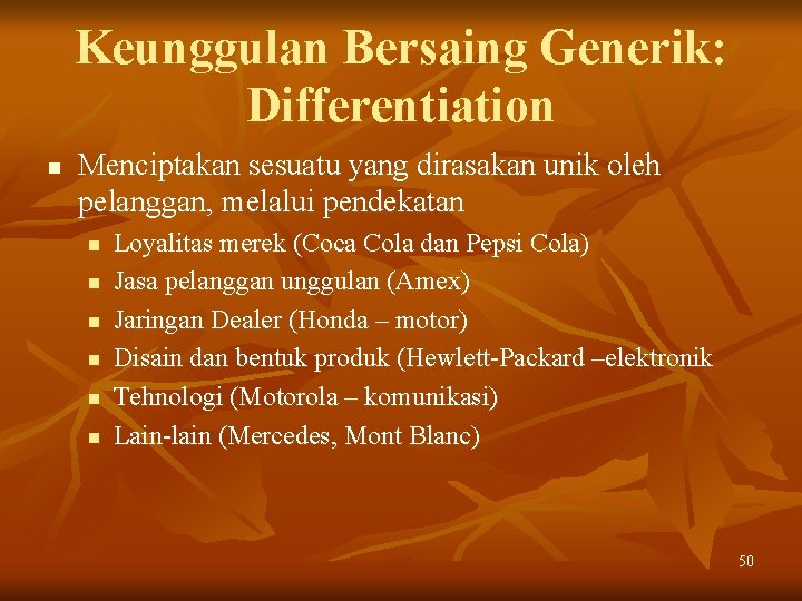 Keunggulan Bersaing Generik: Differentiation n Menciptakan sesuatu yang dirasakan unik oleh pelanggan, melalui pendekatan