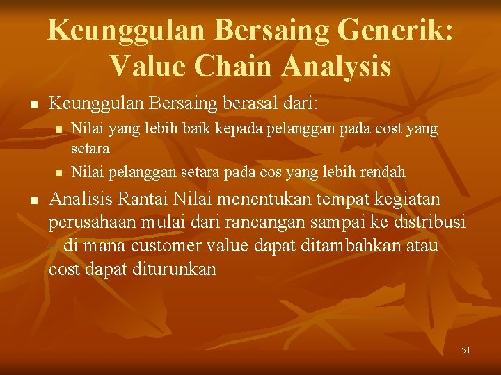 Keunggulan Bersaing Generik: Value Chain Analysis n Keunggulan Bersaing berasal dari: n n n